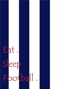 Eat. Sleep. Football.