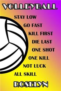 Volleyball Stay Low Go Fast Kill First Die Last One Shot One Kill Not Luck All Skill Roselyn