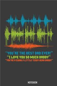 You're the best Dad Ever I love YOu so much daddy Notebook