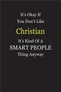It's Okay If You Don't Like Christian It's Kind Of A Smart People Thing Anyway