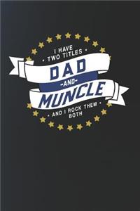 I Have Two Titles Dad And Muncle And I Rock Them Both