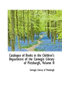 Catalogue of Books in the Children's Department of the Carnegie Library of Pittsburgh, Volume II