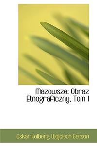 Mazowsze: Obraz Etnograficzny, Tom I