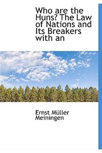 Who Are the Huns? the Law of Nations and Its Breakers with an