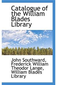 Catalogue of the William Blades Library