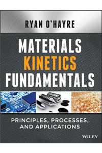 Materials Kinetics Fundamentals: Principles, Processes, and Applications