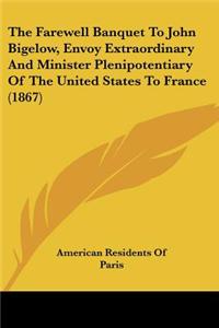 Farewell Banquet To John Bigelow, Envoy Extraordinary And Minister Plenipotentiary Of The United States To France (1867)