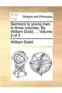 Sermons to Young Men. in Three Volumes. by William Dodd, ... Volume 2 of 3