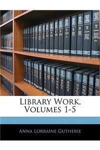 Library Work, Volumes 1-5