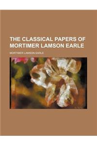 The Classical Papers of Mortimer Lamson Earle