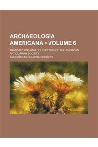 Archaeologia Americana (Volume 6); Transactions and Collections of the American Antiquarian Society