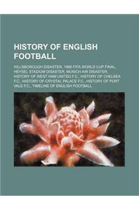 History of English Football: Hillsborough Disaster, 1966 Fifa World Cup Final, Heysel Stadium Disaster, Munich Air Disaster