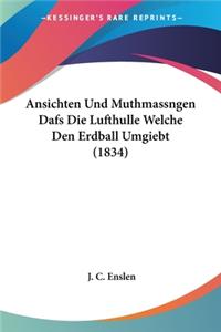 Ansichten Und Muthmassngen Dafs Die Lufthulle Welche Den Erdball Umgiebt (1834)