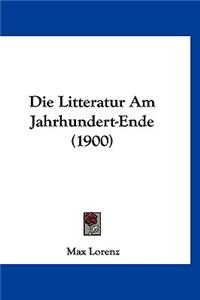 Die Litteratur Am Jahrhundert-Ende (1900)