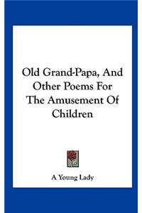 Old Grand-Papa, and Other Poems for the Amusement of Children