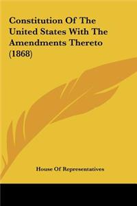 Constitution of the United States with the Amendments Thereto (1868)