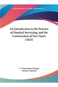 An Introduction to the Practice of Nautical Surveying, and the Construction of Sea Charts (1823)