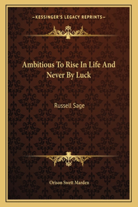 Ambitious to Rise in Life and Never by Luck
