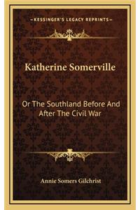 Katherine Somerville: Or the Southland Before and After the Civil War