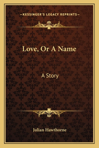 Love, Or A Name