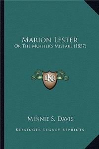 Marion Lester: Or the Mother's Mistake (1857) or the Mother's Mistake (1857)