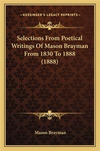 Selections From Poetical Writings Of Mason Brayman From 1830 To 1888 (1888)
