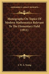 Monographs on Topics of Modern Mathematics Relevant to the Elementary Field (1911)