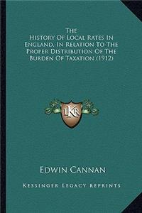 The History Of Local Rates In England, In Relation To The Proper Distribution Of The Burden Of Taxation (1912)