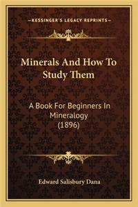 Minerals and How to Study Them