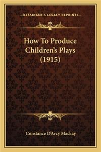 How To Produce Children's Plays (1915)
