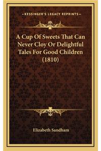 A Cup of Sweets That Can Never Cloy or Delightful Tales for Good Children (1810)