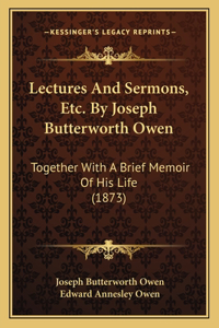 Lectures and Sermons, Etc. by Joseph Butterworth Owen