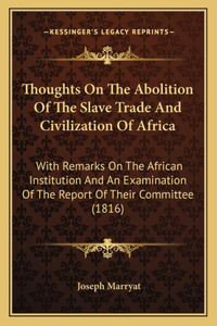 Thoughts On The Abolition Of The Slave Trade And Civilization Of Africa