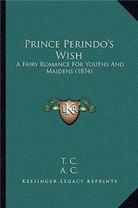 Prince Perindo's Wish: A Fairy Romance for Youths and Maidens (1874)