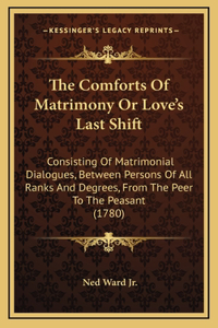 The Comforts Of Matrimony Or Love's Last Shift