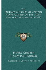 Military Memoirs Of Captain Henry Cribben Of The 140th New York Volunteers (1911)