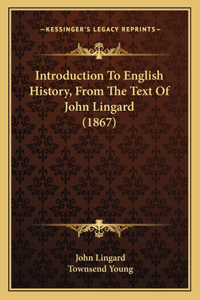 Introduction To English History, From The Text Of John Lingard (1867)