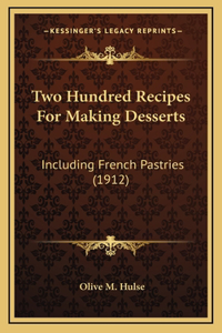 Two Hundred Recipes For Making Desserts