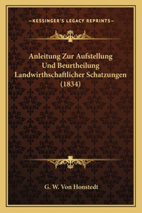 Anleitung Zur Aufstellung Und Beurtheilung Landwirthschaftlicher Schatzungen (1834)