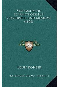 Systematische Lehrmethode Fur Clavierspiel Und Musik V2 (1858)