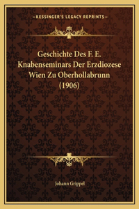 Geschichte Des F. E. Knabenseminars Der Erzdiozese Wien Zu Oberhollabrunn (1906)