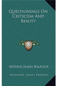 Questionings on Criticism and Beauty