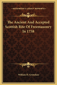 The Ancient And Accepted Scottish Rite Of Freemasonry In 1758