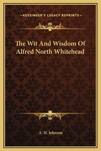 The Wit And Wisdom Of Alfred North Whitehead