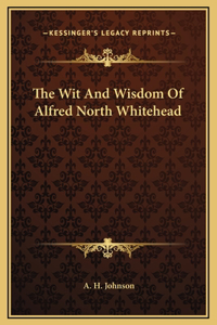 Wit And Wisdom Of Alfred North Whitehead