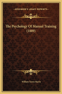 The Psychology Of Manual Training (1889)