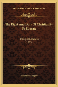 The Right And Duty Of Christianity To Educate