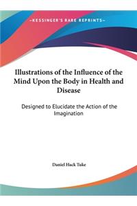 Illustrations of the Influence of the Mind Upon the Body in Health and Disease