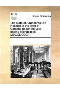 The State of Addenbrooke's Hospital in the Town of Cambridge, for the Year Ending Michaelmas MDCCLXXXVI.