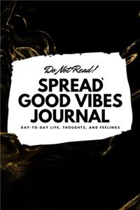 Do Not Read! Spread Good Vibes Journal (6x9 Softcover Lined Journal / Notebook)